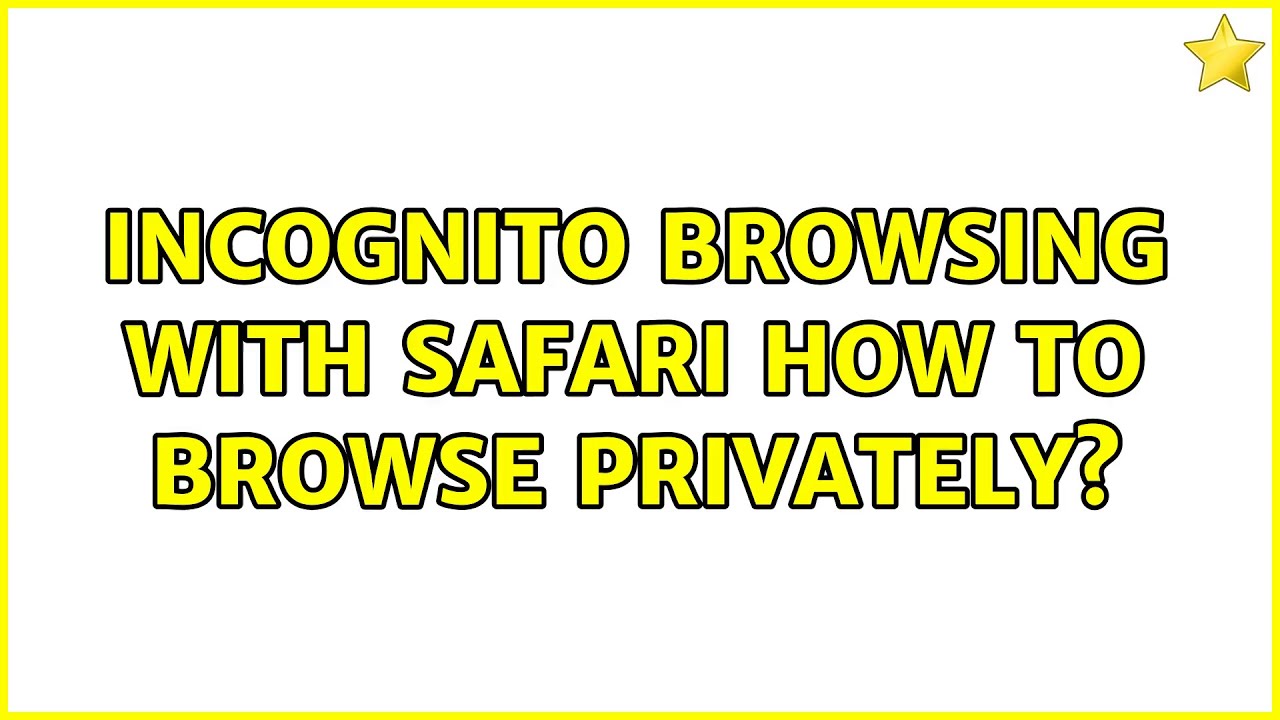 Incognito browsing with Safari: how to browse privately? (2 Solutions