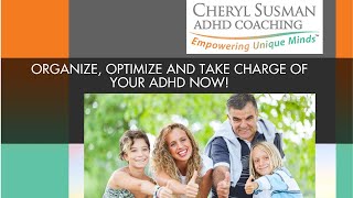 Organize, Optimize, Take Charge of Your ADHD Now!