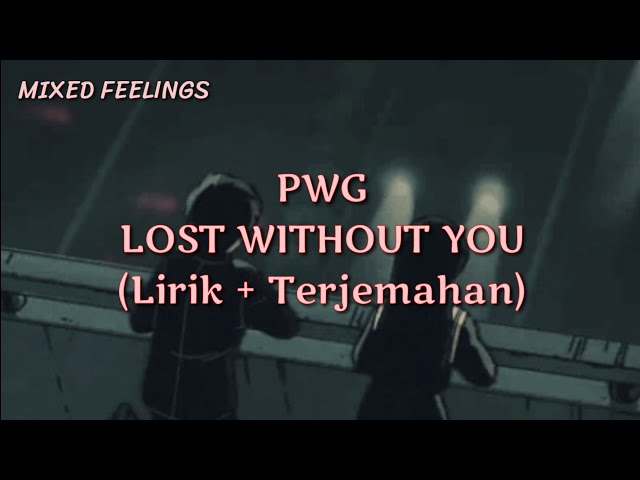 PWG - Lost Without You ( Lirik & Terjemahan ) class=