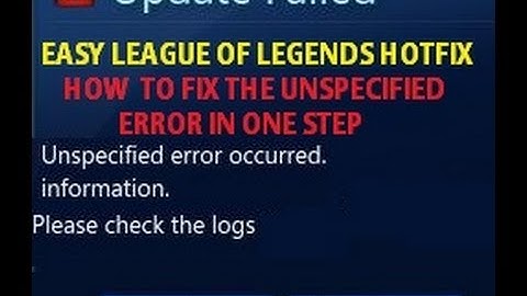 [BugFix] League of Legends "Unspecified Error" (#Simple One Step Fix) Works 100%