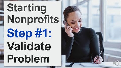 Starting Nonprofits - Step 1: Validate Problem