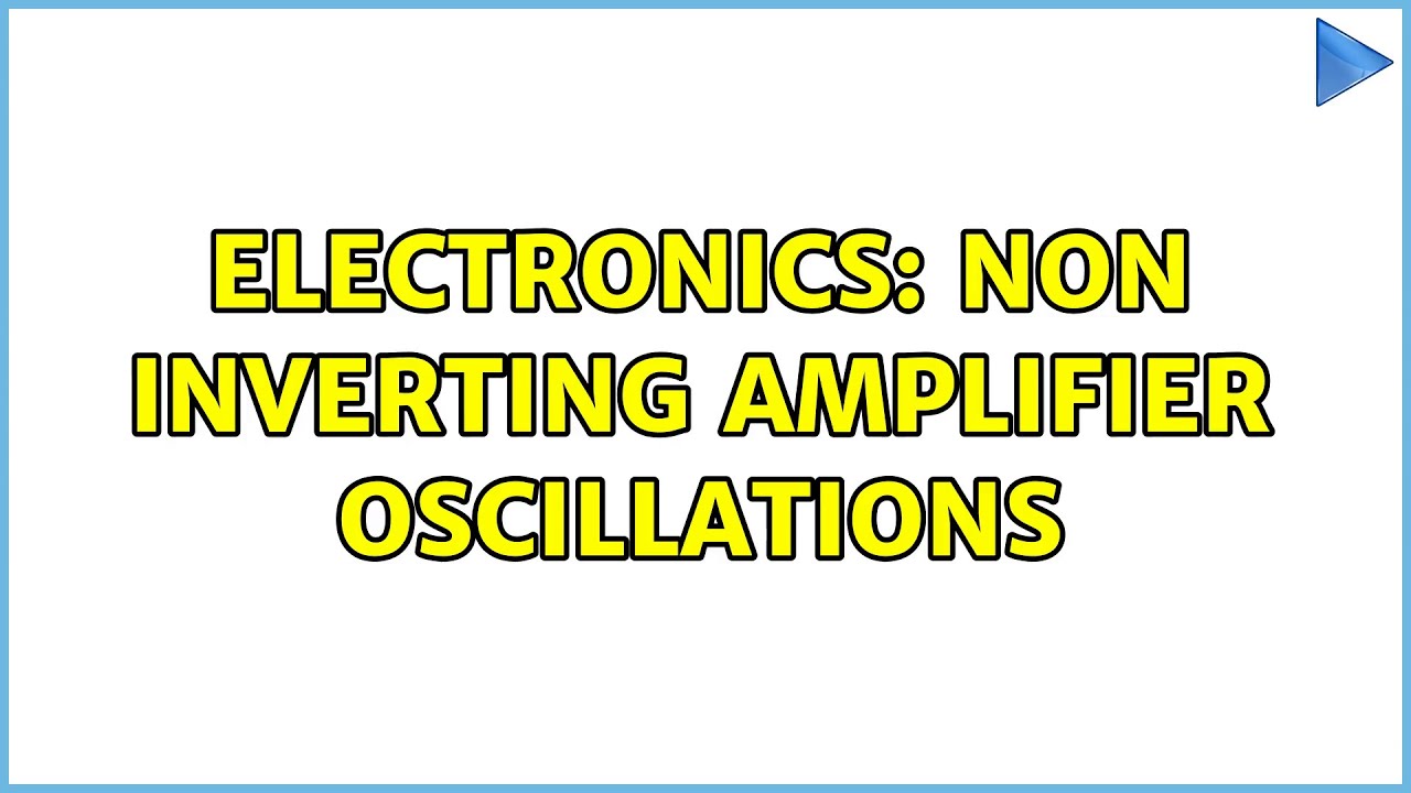 Electronics Non inverting amplifier oscillations YouTube