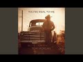 YOU'RE REAL TO ME