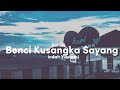 Benci Kusangka Sayang–Sonia(Lirik) Cover Indah Yastami