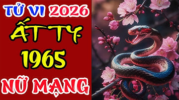 Xem Tử Vi Tuổi Ất Tỵ 1965 Nữ Mạng Năm 2026 - 62 Tuổi Sẽ Như Thế Nào ?