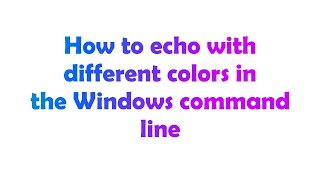 How to echo with different colors in the Windows command line
