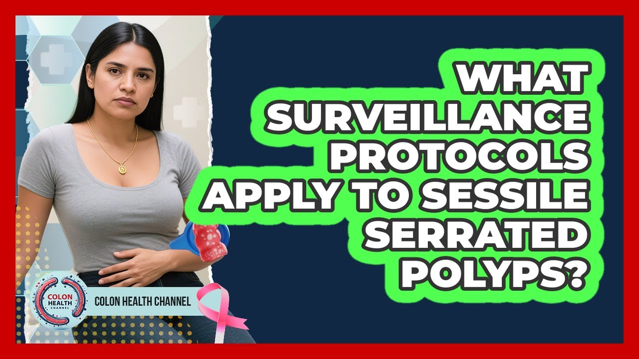 What Surveillance Protocols Apply To Sessile Serrated Polyps?