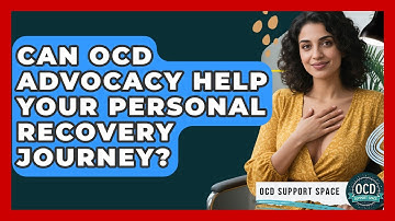Can OCD Advocacy Help Your Personal Recovery Journey? - OCD Support Space