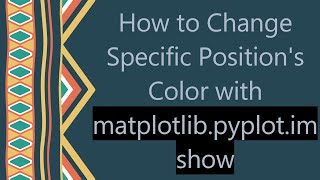 How to Change Specific Position&#39;s Color with matplotlib.pyplot.imshow