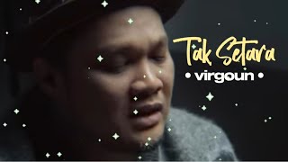 VIRGOUN - TAK SETARA LIRIK LAGU 