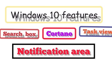 Search Box, Cortana, Task View, Notification Area.... 👩‍🏫Windows 10 Features 👩‍🏫
