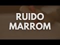 Som Constante de Ruído Marrom para Estudo de Longa Duração - 10 Horas