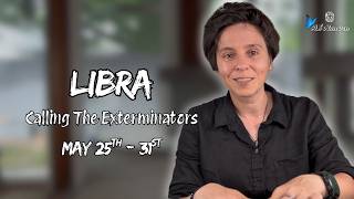 LIBRA ♎︎ - "Calling The Exterminators" MAY 25TH - 31ST | Weekly Reading
