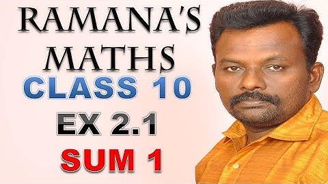 CLASS 10 - EX 2.1 - SUM 1