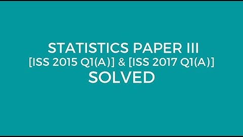 Indian Statistical Service: Statistics Paper III [ISS 2015 Q1(A) & ISS 2017 Q1(A) ] Solved (SRSWOR)