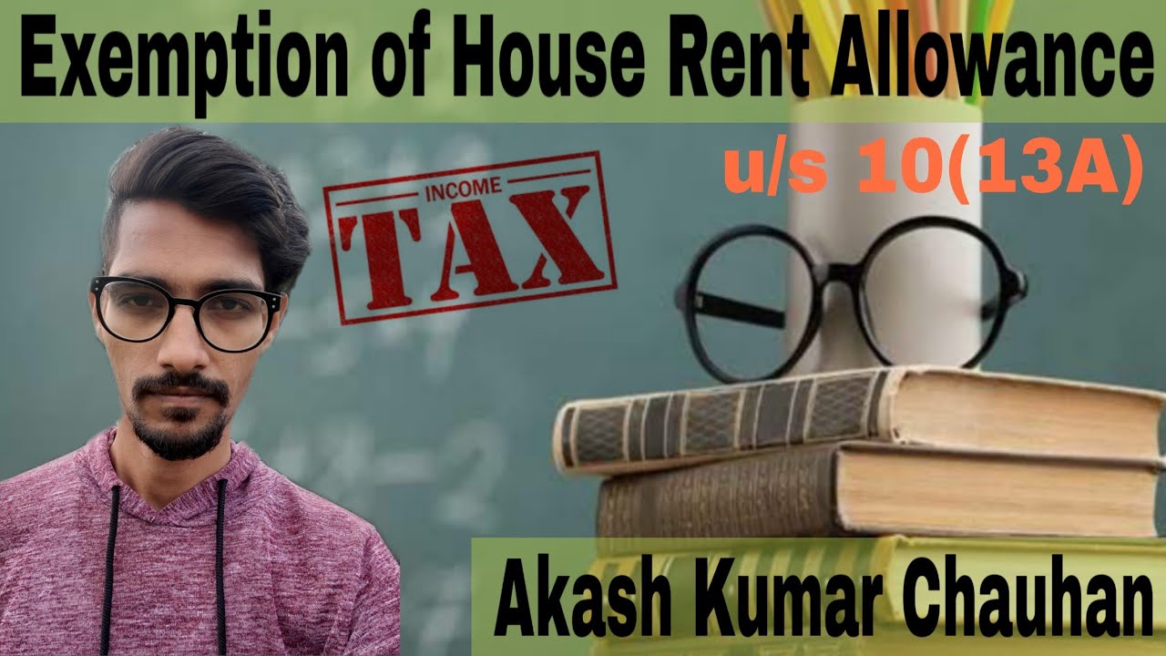 Exemption of House Rent Allowance u/s 10(13A) Tax Akash