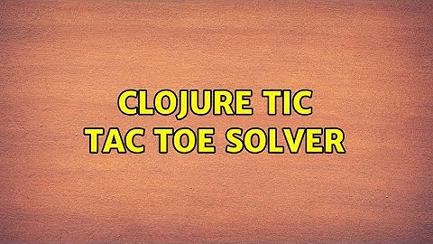 Clojure Tic Tac Toe solver (2 Solutions!!)