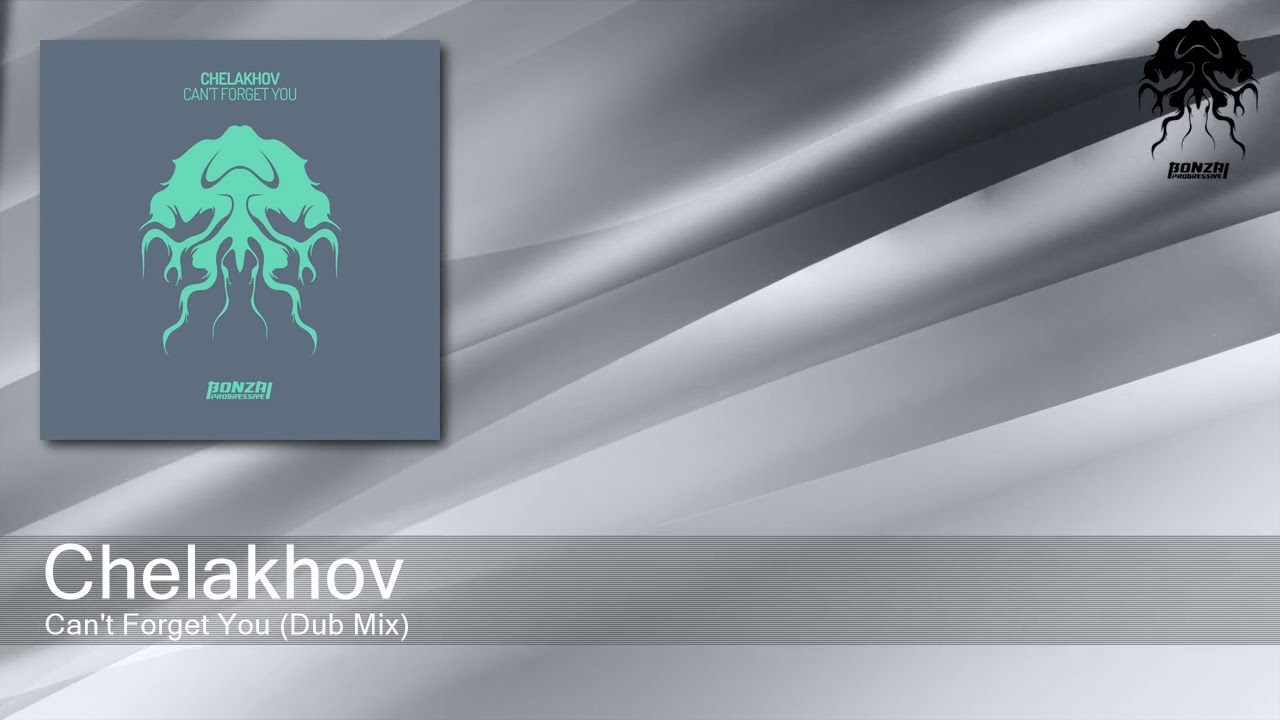 Chelakhov - Can't Forget You (Dub Mix) [Bonzai Progressive]