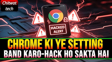 Google Chrome ki ye setting turant band karo – phone hack ho sakta hai!