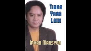 IRVAN MANSYUR S - TIADA YANG LAIN