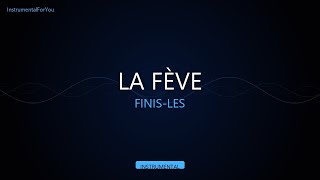 LA FÈVE - FINIS-LES (Instrumental)