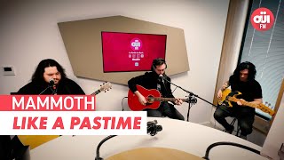 MAMMOTH - Like A Pastime Acoustic (Live sur OÜI FM)