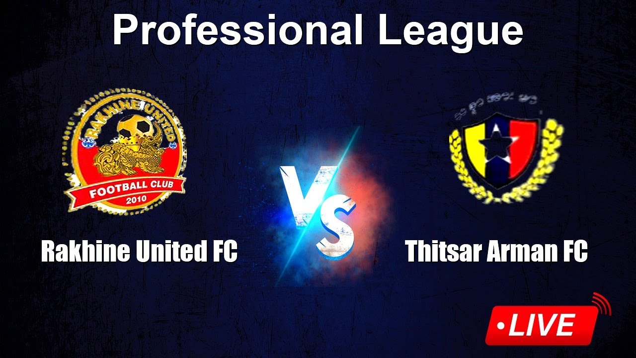 🔴 LIVE: Rakhine United FC vs Thitsar Arman FC - Myanmar Professional League - Live Score & Stats