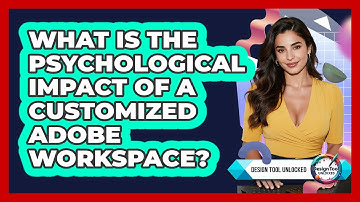 What Is The Psychological Impact Of A Customized Adobe Workspace? - Design Tool Unlocked
