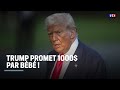 Trump Promet 1000 Par Bébé LCI