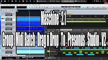 Maschine 2.1 Group Midi Batch Drag n Drop To Presonus Studio V2