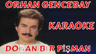 ORHAN GENCEBAY DOĞAN BİR PİŞMAN KARAOKE VE SÖZLERİ