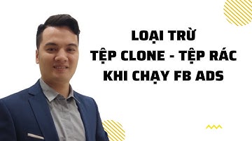 CÁCH LOẠI TRỪ TỆP RÁC KHI CHẠY QUẢNG CÁO FACEBOOK