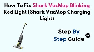 How To Fix Shark VacMop Blinking Red Light (Shark VacMop Charging Light)