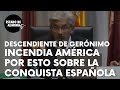 As desmonta la leyenda negra de espaa en amrica un bisnieto del jefe apache gernimo