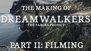 THE MAKING OF: Dreamwalkers - The Faroes Project – PART 2/3 - Filming the Adventure