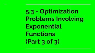 5.3 - Optimization Problems Involving Exponential Functions (Part 3 of 3)