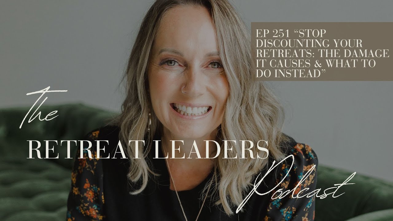 Stop Discounting Your Retreats: The Damage It Causes & What to Do Instead | Retreat Business Podcast