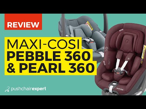 Maxi-Cosi Pebble 360 and Pearl 360 Review