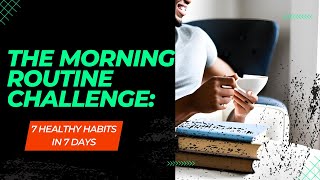 The Morning Routine Challenge: 7 Healthy Habits in 7 Days