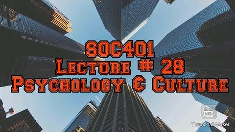 SOC401 || Lesson #28 || Psychology & Culture