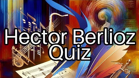 Test Your Knowledge: 🎶 Fascinating Facts About Hector Berlioz You Didn
