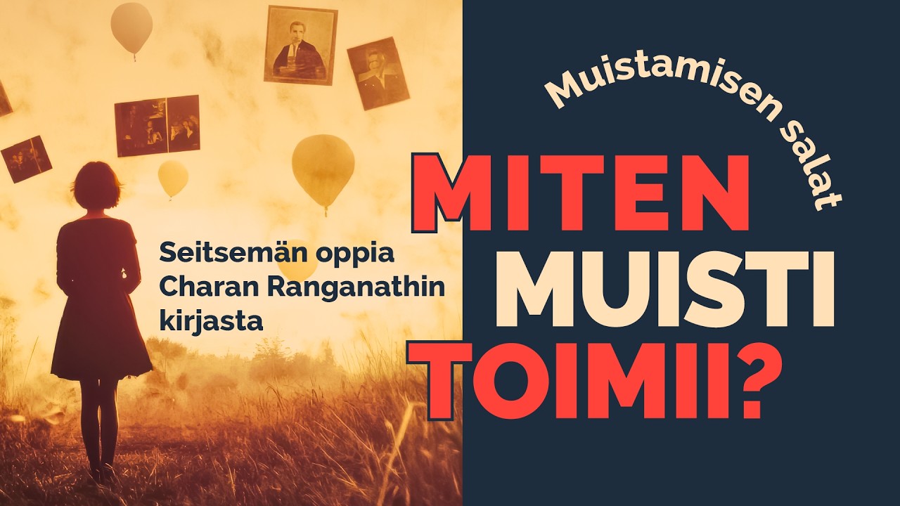 7 oppia muistojen mysteereistä | oppaana Miten muisti toimii-kirja, Charan Ranganath