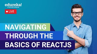 Navigating through the Basics of ReactJs  | ReactJS Tutorial | Edureka Live