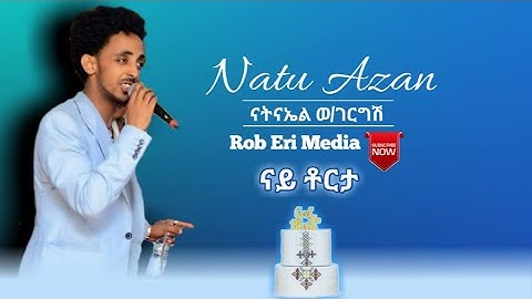 New Eritrean Music - Natnael W/gergish | Natu Azan | - wedding song 2021 - ናይ ቶርታ - Rob Eri Media