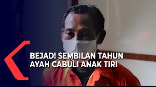 Bejad! Ayah Cabuli Anak Tiri Selama Sembilan Tahun