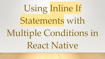 Using Inline If Statements with Multiple Conditions in React Native