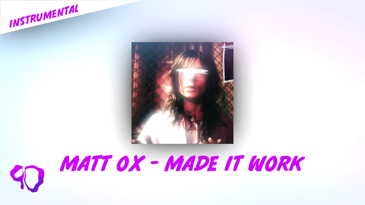 MADE IT WORK - MATT OX [OFFICIAL INSTRUMENTAL](INSTRUMENTAL REMAKE)