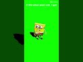 If This Video Goes Viral I Quit Spongebob Greenscreen Yayayayayaya