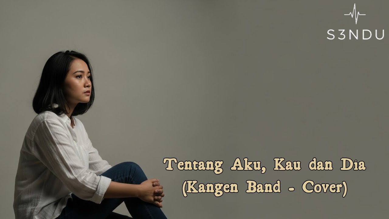Kangen Band - Tentang Aku, Kau dan Dia Cover | S3NDU