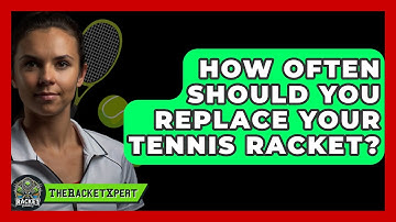 How Often Should You Replace Your Tennis Racket? - The Racket Xpert